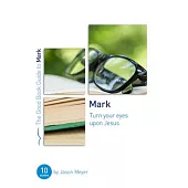 Mark: Turn Your Eyes Upon Jesus: Ten Studies for Small Groups or Individuals