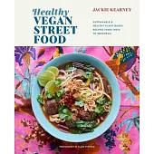 Healthy Vegan Street Food: Sustainable & Healthy Plant-Based Recipes from India to Indonesia