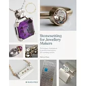 Stonesetting for Contemporary Jewellery Makers: Techniques, Inspiration & Professional Advice for Stunning Results