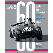 Shelby American 60 Years of High Performance: The Stories Behind the Cobra, Daytona, Gt40, Mustang Gt350/Gt500, and More