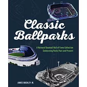 America’s Classic Ballparks: A National Baseball Hall of Fame Collection Celebrating Parks Past and Present