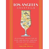 L.A. Cocktails: An Elegant Collection of Over 100 Recipes Inspired by the City of Angels