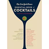 The New York Times Essential Book of Cocktails (Second Edition): Over 400 Classic Drink Recipes with Great Writing from the New York Times