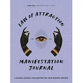 Law of Attraction Manifestation Journal: A Guided Journal for Manifesting Your Deepest Desires