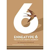 Enneatype 6: The Loyalist, Skeptic, Guardian: An Interactive Workbook