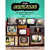Tcm Underground: 50 Must-See Films from the World of Classic Cult and Late-Night Cinema