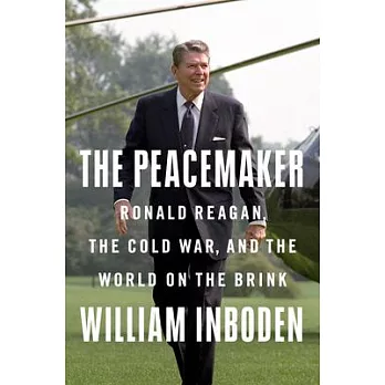 The peacemaker : Ronald Reagan, the Cold War, and the world on the brink /