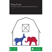 Party Food: A Partisan History of Food & Farming Policy in America