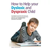 How to Help Your Dyslexic and Dyspraxic Child: A Practical Guide for Parents