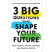 3 Big Questions That Shape Your Future: A 60-Day Exploration of Who You Were Made to Be