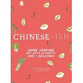 Chinese-Ish: Home Cooking Not Quite Authentic, 100% Delicious