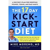 The 17 Day Kickstart Diet: A Doctor’s Plan for Dropping Pounds, Toxins, and Bad Habits