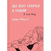 My Body Created a Human: A Love Story