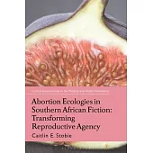 Abortion Ecologies in Southern African Fiction: Transforming Reproductive Agency