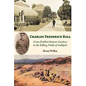 Charles Frederick Ball: From Dublin’s Botanic Gardens to the Killing Fields of Gallipoli