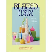 Blazed Wax: Creating Sculptural Candles for Any Space