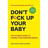Don’t Fck Up Your Baby: The Ultimate Guide to Raising Your Newborn Brand