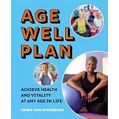 The Age Well Plan: Achieve Health and Vitality at Any Age in Life