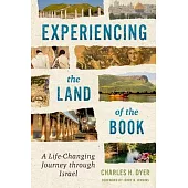 Experiencing the Land of the Book: A Life-Changing Journey Through Israel