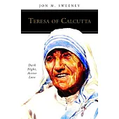 Teresa of Calcutta: Dark Night, Active Love