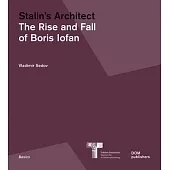 Stalin´s Architect: The Rise and Fall of Boris Iofan
