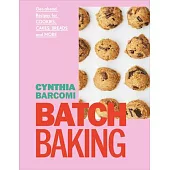 Batch Baking: Get-Ahead Recipes for Cookies, Cakes, Breads and More