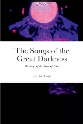 The Songs of the Great Darkness: the Songs of the Siren of Elbe