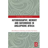 Autobiography, Memory and Nationhood in Anglophone Africa