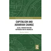 Capitalism and Agrarian Change: Class, Production and Reproduction in Indonesia