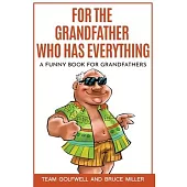For the Grandfather Who Has Everything: A Funny Book for Grandfathers
