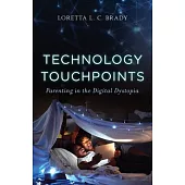 Technology Touchpoints: Parenting in the Digital Dystopia