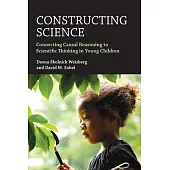 Constructing Science: Connecting Causal Reasoning to Scientific Thinking in Young Children
