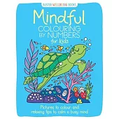 Mindful Colouring by Numbers for Kids: Pictures to Colour and Relaxing Tips to Calm a Busy Mind
