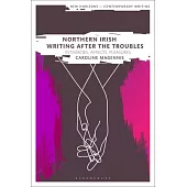 Northern Irish Writing After the Troubles: Intimacies, Affects, Pleasures