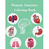Human Anatomy Coloring Book: Anatomy And Physiology Illustration For Teens And Adults