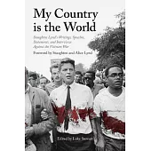 My Country Is the World: Staughton Lynd’s Speeches, Writings, Statements and Interviews Against the Vietnam War