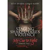 Staging Shakespeare’s Violence: My Cue to Fight: Domestic Fury