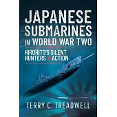 Japanese Submarines in World War Two: Hirohito’s Silent Hunters in Action