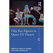 Fifty Key Figures in Queer Us Theatre