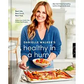 Danielle Walker’s Healthy in a Hurry: Real Life. Real Food. Real Fast. [A Gluten-Free, Grain-Free & Dairy-Free Cookbook]