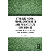 Symbolic Mental Representations in Arts and Mystical Experiences: Primordial Mental Activity and Archetypal Constellations