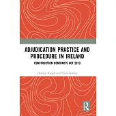 Adjudication Practice and Procedure in Ireland: Construction Contracts ACT 2013