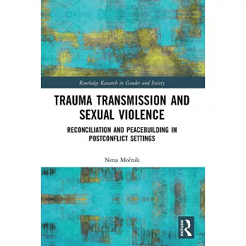 Trauma Transmission and Sexual Violence: Reconciliation and Peacebuilding in Post Conflict Settings