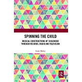 Spinning the Child: Musical Constructions of Childhood Through Records, Radio and Television