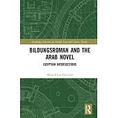 Bildungsroman and the Arab Novel: Egyptian Intersections
