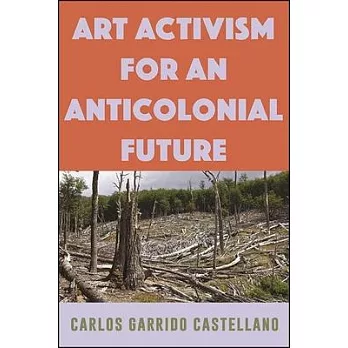 Art Activism for an Anticolonial Future