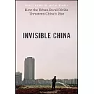 Invisible China: How the Urban-Rural Divide Threatens China’s Rise