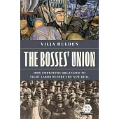 The Bosses’ Union: How Employers Organized to Fight Labor Before the New Deal
