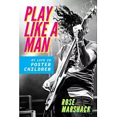 Play Like a Man: My Life in Poster Children