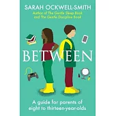 Between: A Guide for Parents of Eight to Thirteen-Year-Olds